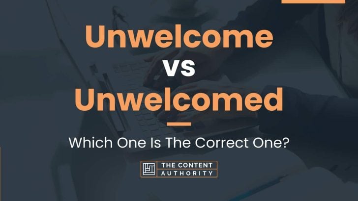 Unwelcome vs Unwelcomed: Which One Is The Correct One?