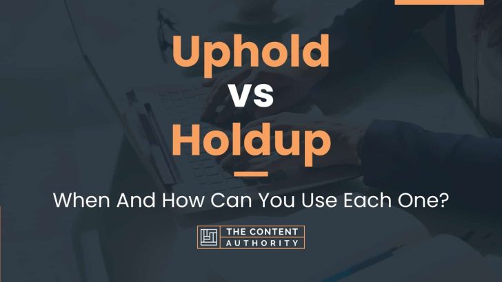 Uphold vs Holdup: When And How Can You Use Each One?