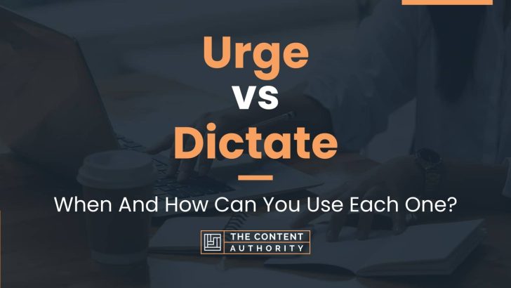 Urge vs Dictate: When And How Can You Use Each One?