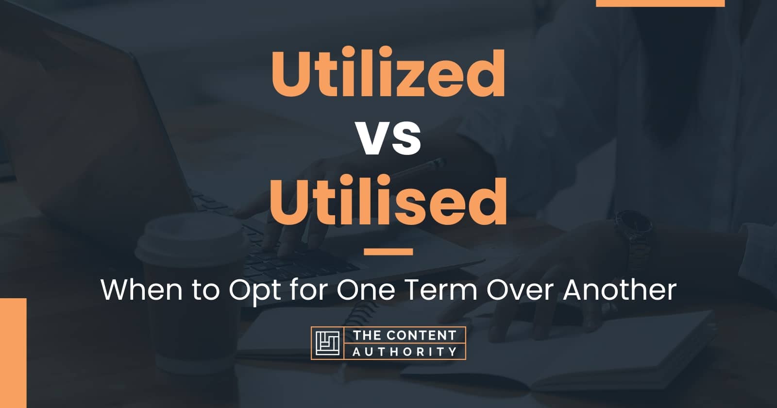 Utilized Vs Utilised When To Opt For One Term Over Another