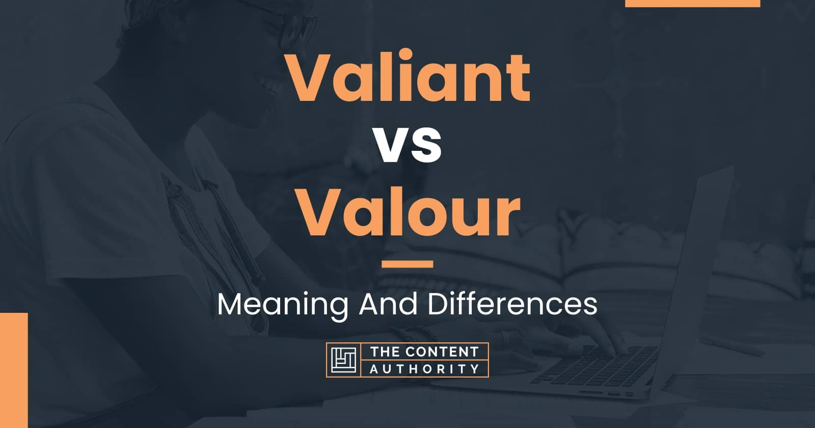 Valiant vs Valour: Meaning And Differences