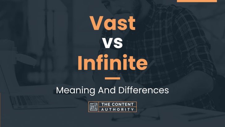 Vast vs Infinite: Meaning And Differences