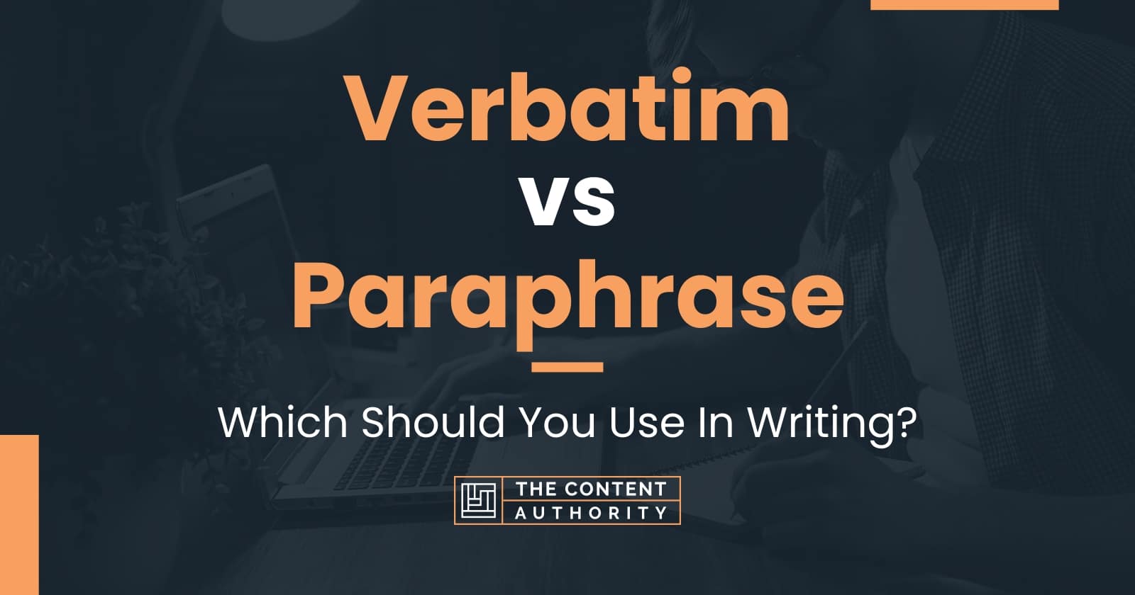 Verbatim vs Paraphrase: Which Should You Use In Writing?