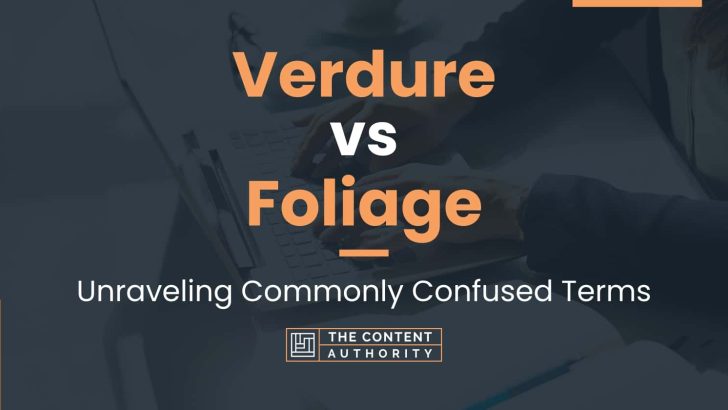Verdure vs Foliage: Unraveling Commonly Confused Terms