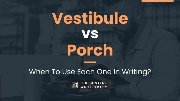 Vestibule Vs Porch: When To Use Each One In Writing?