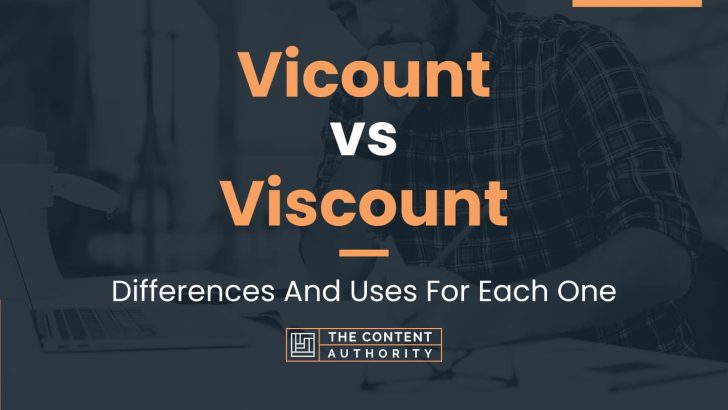 Vicount Vs Viscount: Differences And Uses For Each One