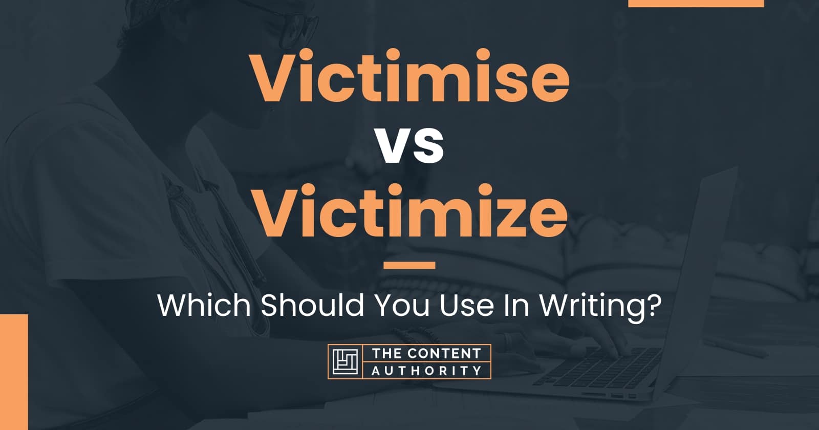 Victimise vs Victimize: Which Should You Use In Writing?