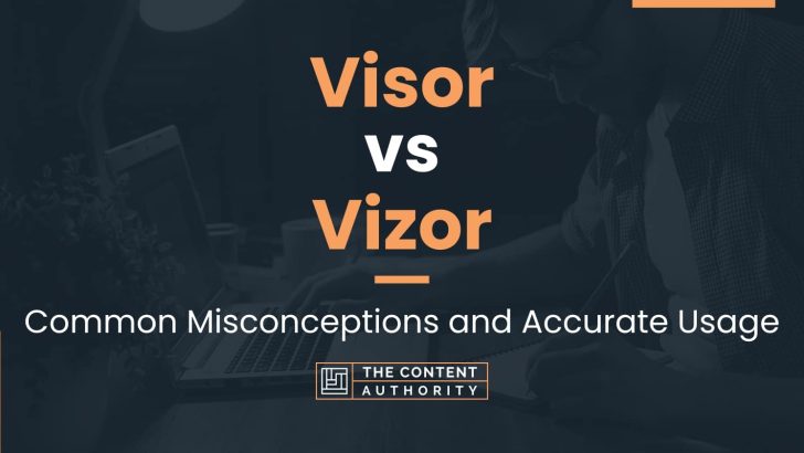 Visor vs Vizor: Common Misconceptions and Accurate Usage