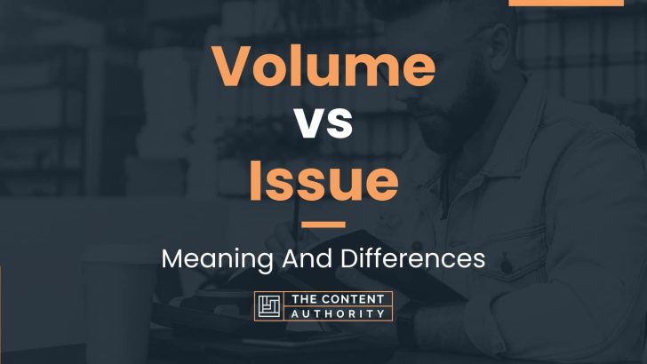 Volume vs Issue: Meaning And Differences