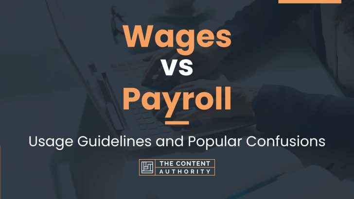 Wages vs Payroll: Usage Guidelines and Popular Confusions