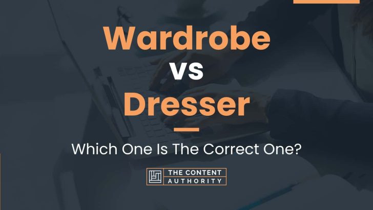 Wardrobe vs Dresser: Which One Is The Correct One?
