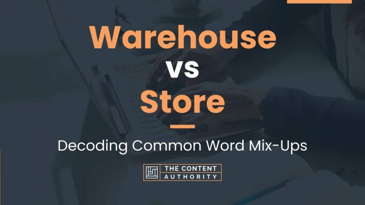 Warehouse vs Store: Decoding Common Word Mix-Ups