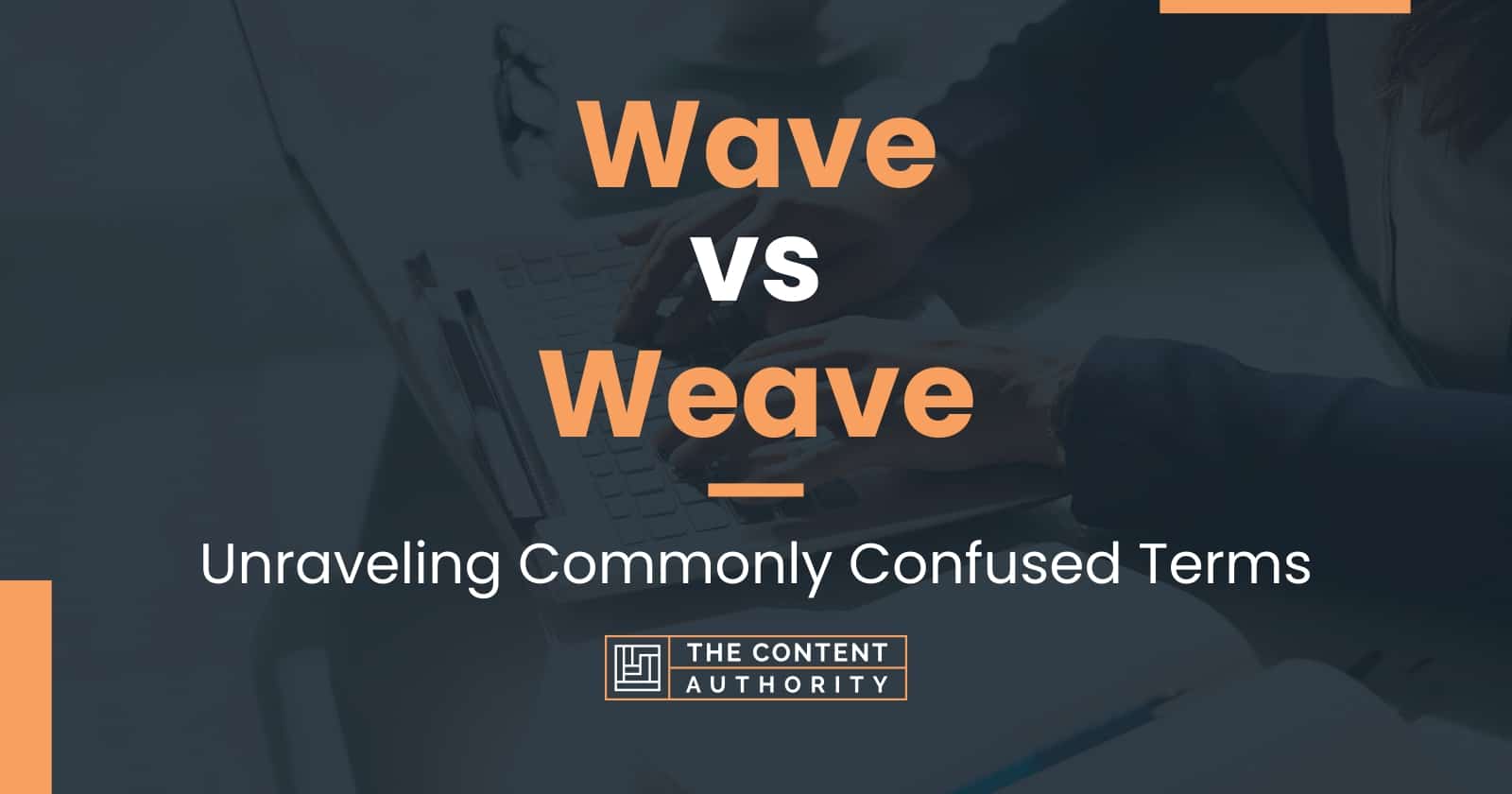 Wave vs Weave: Unraveling Commonly Confused Terms