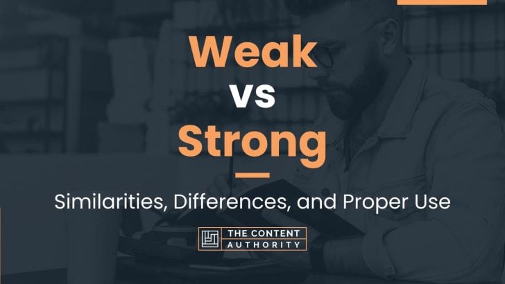 Weak vs Strong: Similarities, Differences, and Proper Use