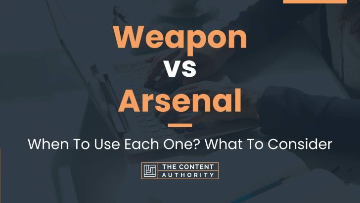 Weapon vs Arsenal: When To Use Each One? What To Consider