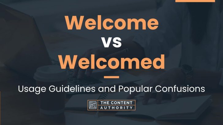 Welcome vs Welcomed: Usage Guidelines and Popular Confusions