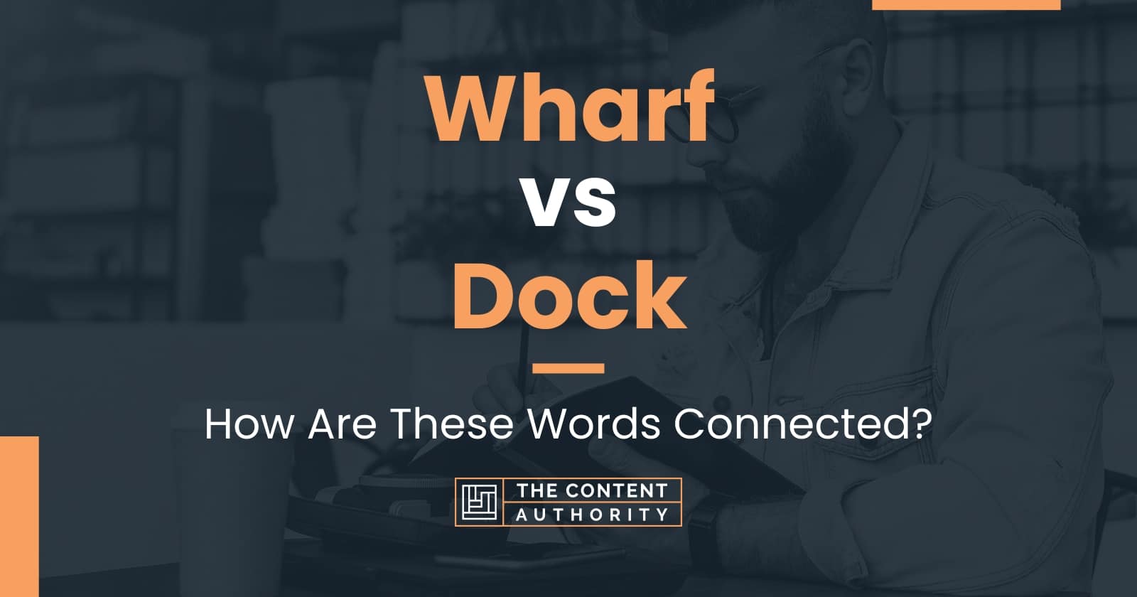 Wharf vs Dock: How Are These Words Connected?