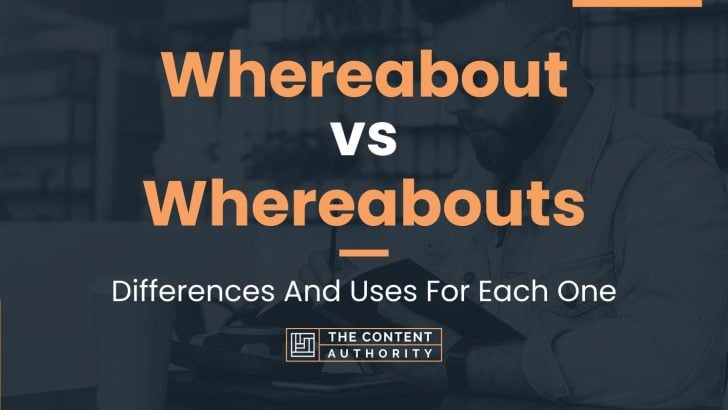 Whereabout vs Whereabouts: Differences And Uses For Each One