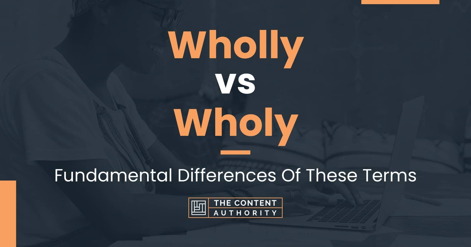 Wholly vs Wholy: Fundamental Differences Of These Terms