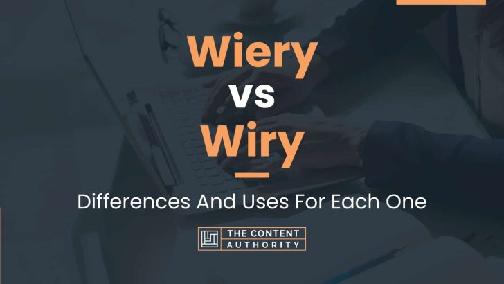 Wiery vs Wiry: Differences And Uses For Each One