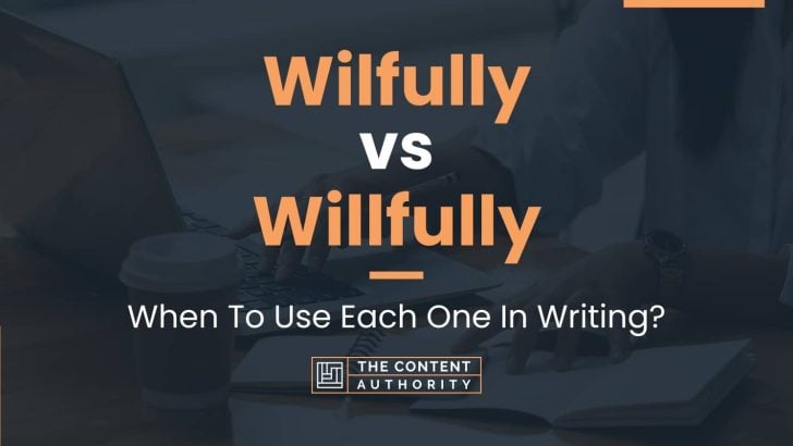 Wilfully vs Willfully: When To Use Each One In Writing?