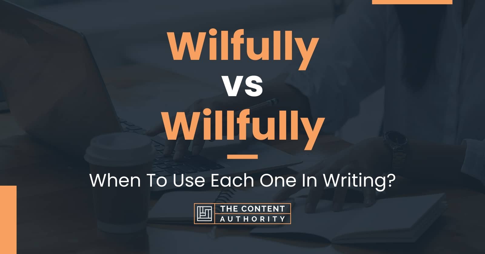 Wilfully vs Willfully: When To Use Each One In Writing?