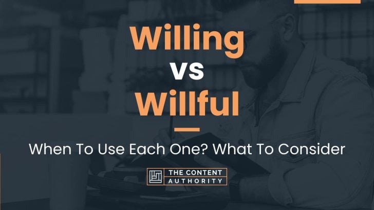 Willing vs Willful: When To Use Each One? What To Consider