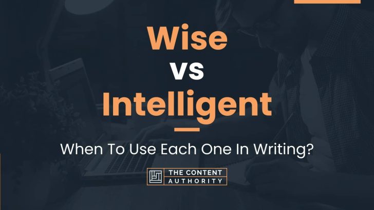 Wise vs Intelligent: When To Use Each One In Writing?