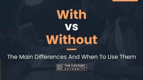 With vs Without: The Main Differences And When To Use Them