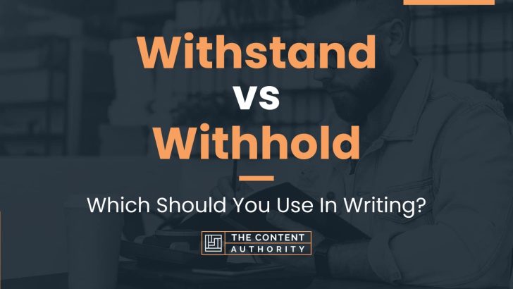Withstand vs Withhold: Which Should You Use In Writing?