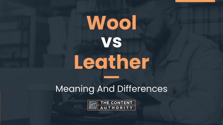 Wool vs Leather: Meaning And Differences