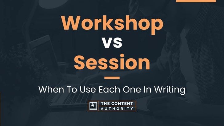 Workshop vs Session: When To Use Each One In Writing