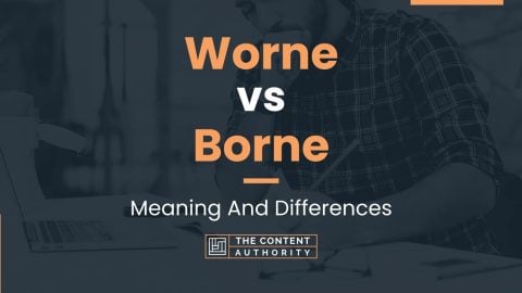 Worne vs Borne: Meaning And Differences