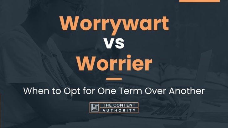 worrywart-vs-worrier-when-to-opt-for-one-term-over-another