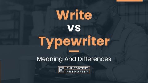 Write vs Typewriter: Meaning And Differences