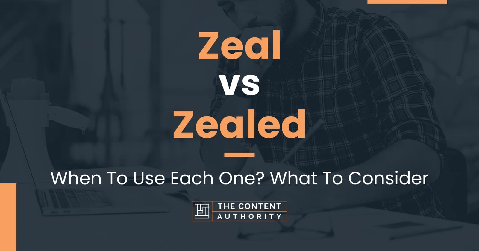 Zeal vs Zealed: When To Use Each One? What To Consider