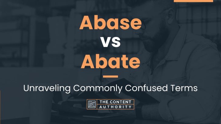 Abase vs Abate: Unraveling Commonly Confused Terms