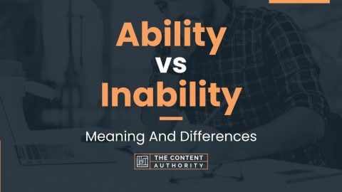 Ability vs Inability: Meaning And Differences