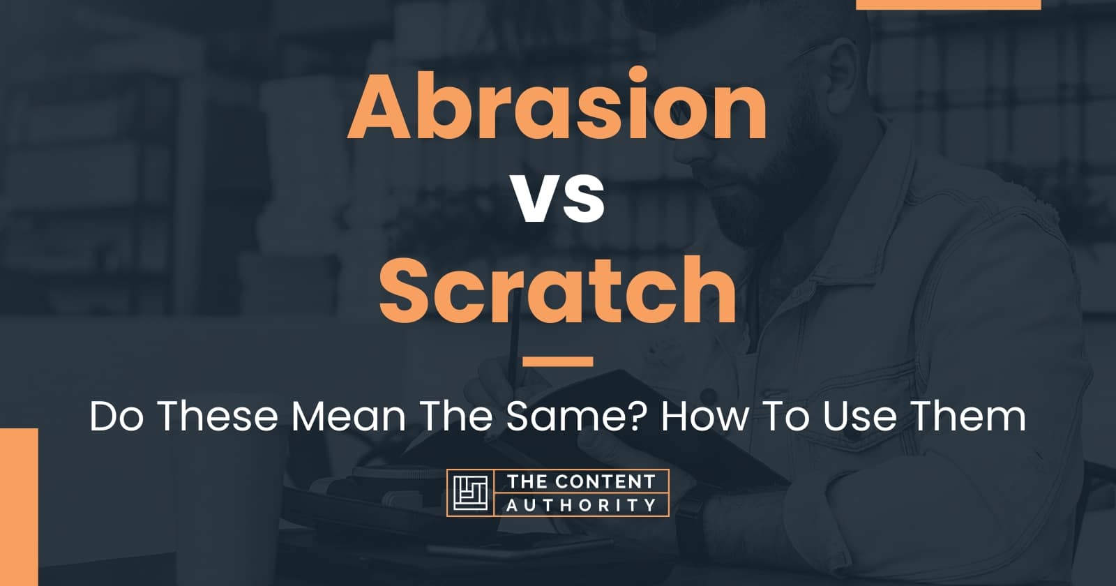 Abrasion vs Scratch: Do These Mean The Same? How To Use Them