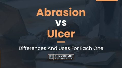 Abrasion vs Ulcer: Differences And Uses For Each One