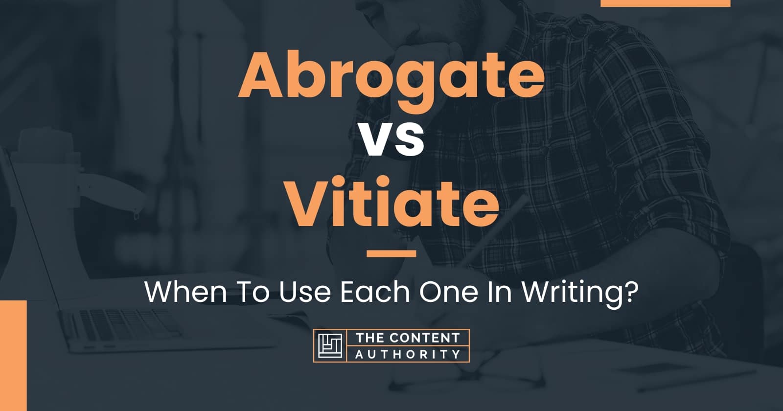 abrogate-vs-vitiate-when-to-use-each-one-in-writing