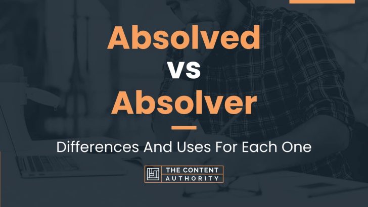 Absolved vs Absolver: Differences And Uses For Each One