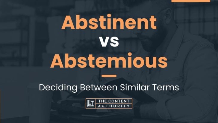 Abstinent vs Abstemious: Deciding Between Similar Terms