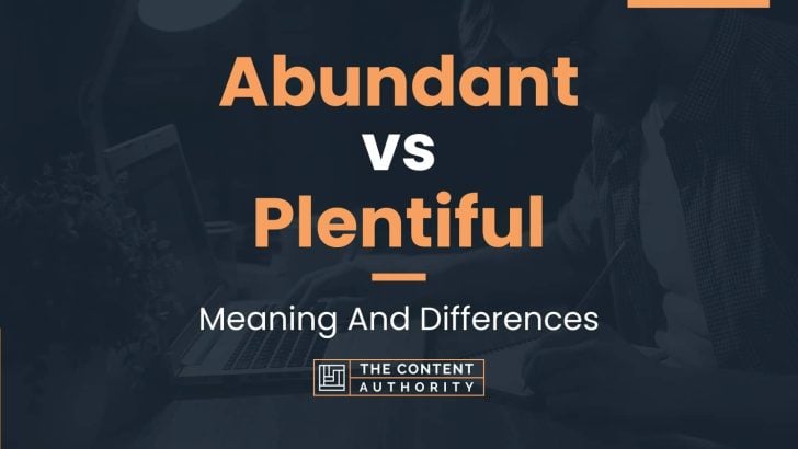 Abundant vs Plentiful: Meaning And Differences