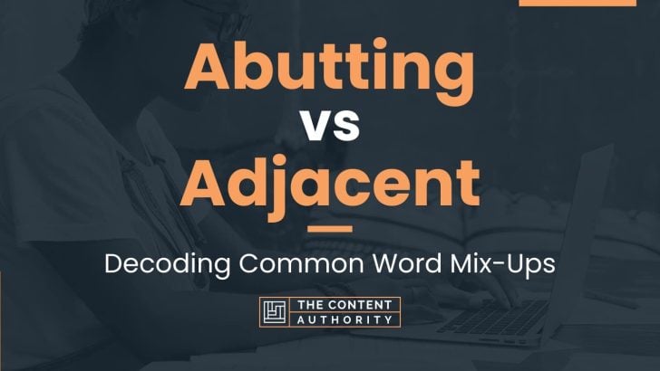 Abutting vs Adjacent: Decoding Common Word Mix-Ups