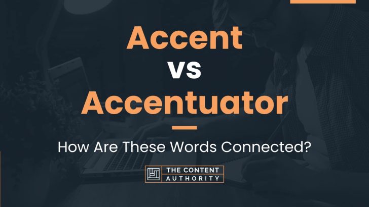 Accent vs Accentuator: How Are These Words Connected?