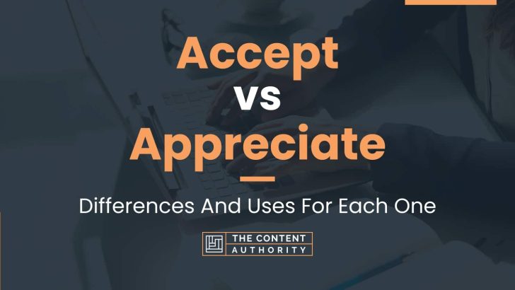 Accept vs Appreciate: Differences And Uses For Each One