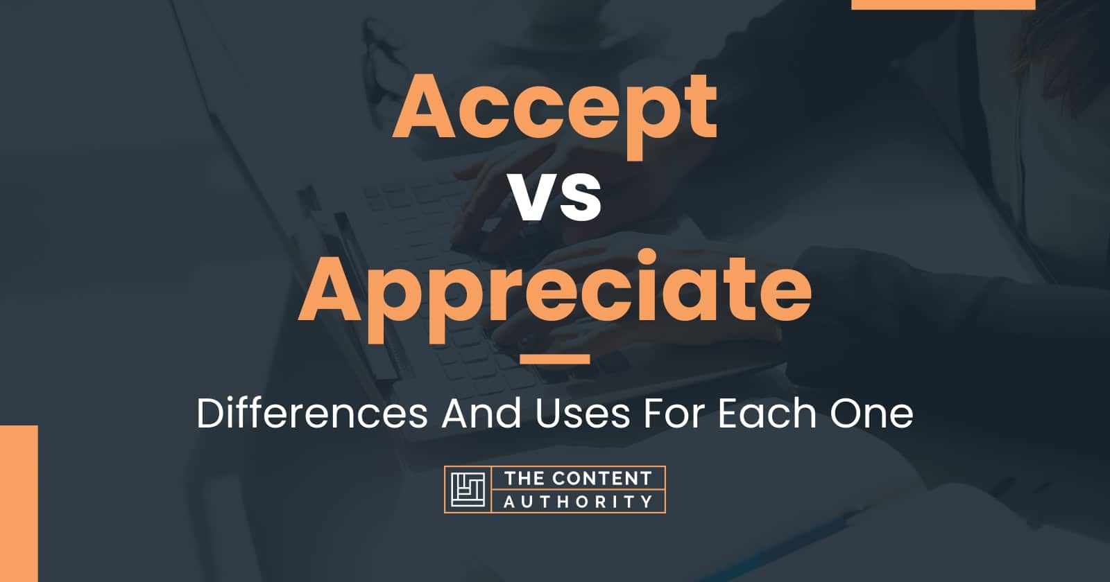 Accept vs Appreciate: Differences And Uses For Each One