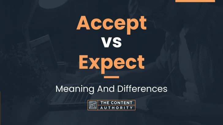 Accept vs Expect: Meaning And Differences