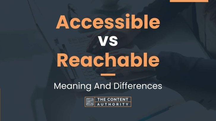 Accessible vs Reachable: Meaning And Differences